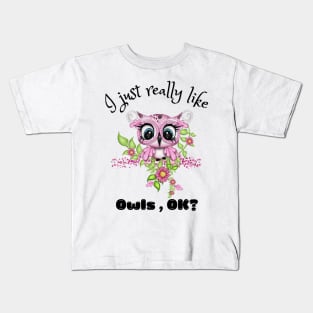 I Just Really like Owls Ok, Cute Owl Kids T-Shirt